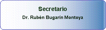 Proceso alternativo: Secretario Dr. Rubn Bugarn Montoya