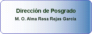 Proceso alternativo: Direccin de PosgradoM. O. Alma Rosa Rojas Garca